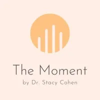 The Moment by Dr. Stacy Cohen The Moment by Dr. Stacy Cohen