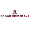 PT Gold Emperor Dua PT Gold Emperor Dua
