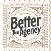 Better Than Agency Better Than Agency
