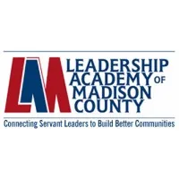 LEADERSHIP ACADEMY OF MADISON COUNTY LEADERSHIP ACADEMY OF MADISON COUNTY