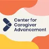 Center for Caregiver Advancement Center for Caregiver Advancement