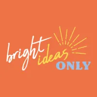 Bright Ideas Only Bright Ideas Only
