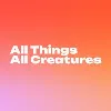All Things All Creatures All Things All Creatures