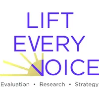 Lift Every Voice Evaluation, Research & Strategy Lift Every Voice Evaluation, Research & Strategy