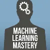 Machine Learning Mastery Machine Learning Mastery