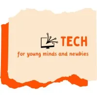 Tech for young minds and newbies Tech for young minds and newbies