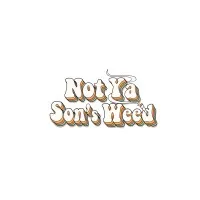 Not Ya Son's Weed Not Ya Son's Weed