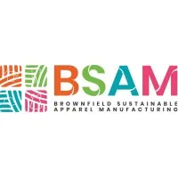 BROWNFIELD SUSTAINABLE APPAREL MANUFACTURING (BSAM) BROWNFIELD SUSTAINABLE APPAREL MANUFACTURING (BSAM)