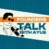 Founders Talk with Ayub Founders Talk with Ayub