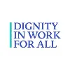 Dignity in Work for All Dignity in Work for All