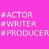 Actor / Writer / Producer Actor / Writer / Producer