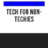 Tech for Non-Techies Tech for Non-Techies