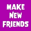 Make New Friends Make New Friends