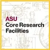 ASU Core Research Facilities ASU Core Research Facilities