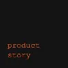 Product Story