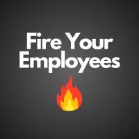 Fire Your Employees