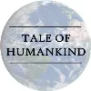 Tale of Humankind Tale of Humankind