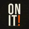 On It! On It!