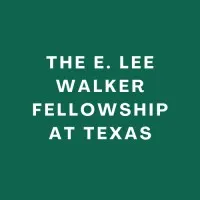 The E. Lee Walker Fellowship at Texas