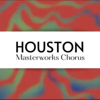 Houston Masterworks Chorus Houston Masterworks Chorus