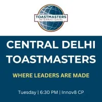 Central Delhi Toastmasters Club Central Delhi Toastmasters Club