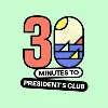 30 Minutes to President's Club 30 Minutes to President's Club