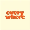 e v e r y w h e r e e v e r y w h e r e