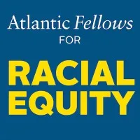 Atlantic Fellows for Racial Equity Atlantic Fellows for Racial Equity