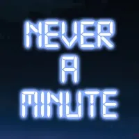 Never A Minute