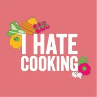 I Hate Cooking I Hate Cooking
