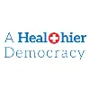 A Healthier Democracy A Healthier Democracy