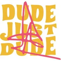 Dude Just Dude