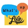 What's Up Life What's Up Life