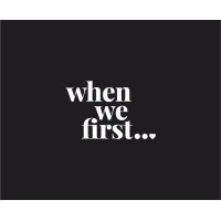 When We First...