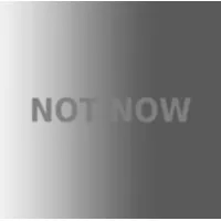 NOT NOW