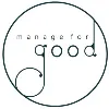 Manage for Good Manage for Good