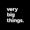 Very Big Things Very Big Things