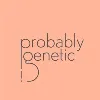 Probably Genetic Probably Genetic