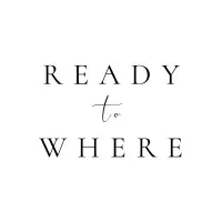 Ready to Where Ready to Where