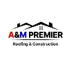 A&M PREMIER Roofing & Construction