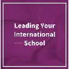 Leading Your International School Leading Your International School